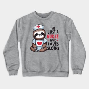 Just A Nurse Who Loves Sloths Crewneck Sweatshirt